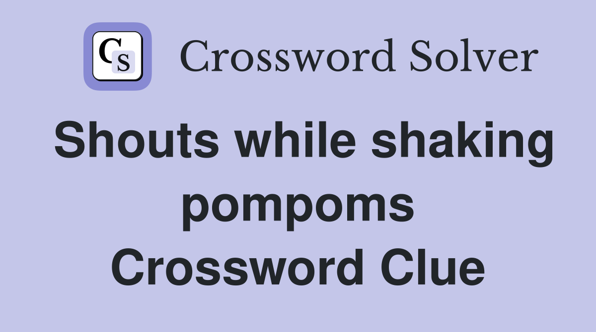 Shouts while shaking pompoms Crossword Clue