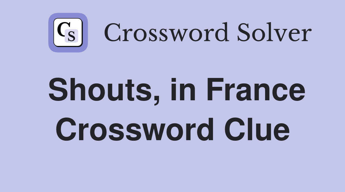 Shouts, in France Crossword Clue