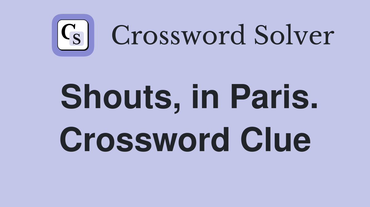 Shouts, in Paris. Crossword Clue