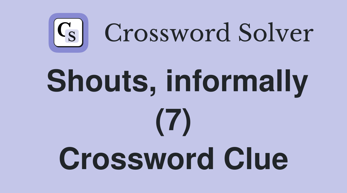 Shouts, informally (7) Crossword Clue