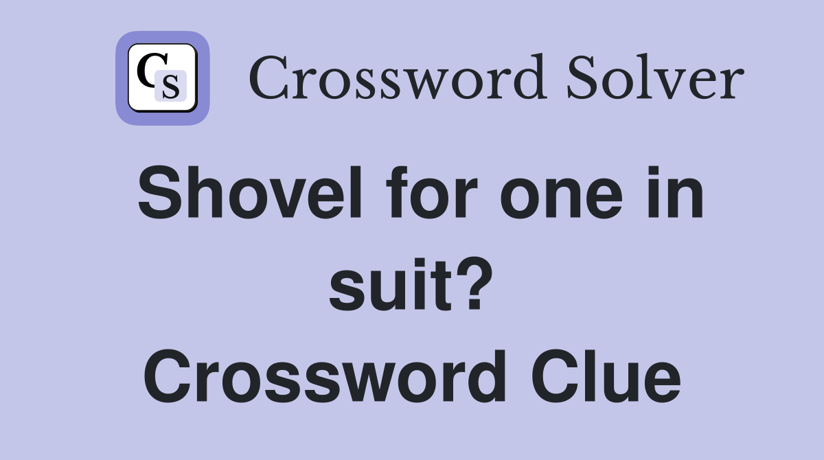 Shovel for one in suit? Crossword Clue
