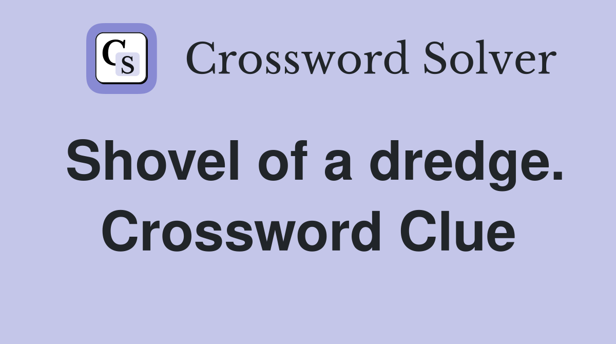 Shovel of a dredge. Crossword Clue
