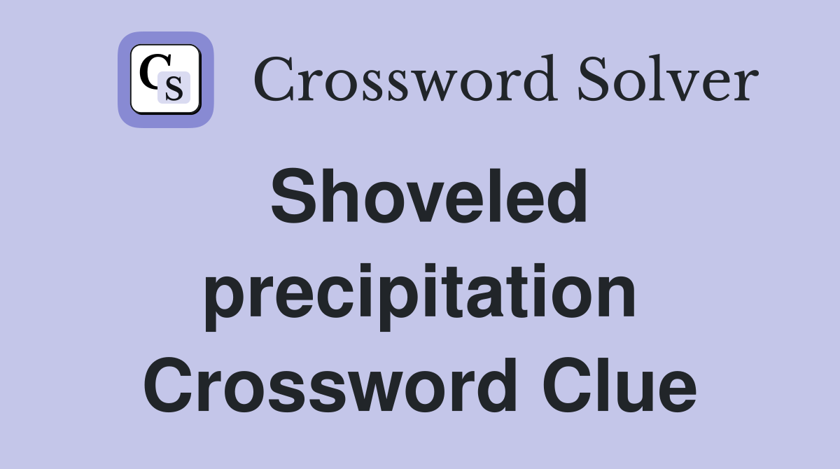 Shoveled precipitation Crossword Clue