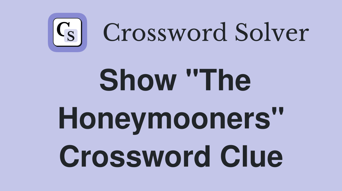 Show "The Honeymooners" Crossword Clue