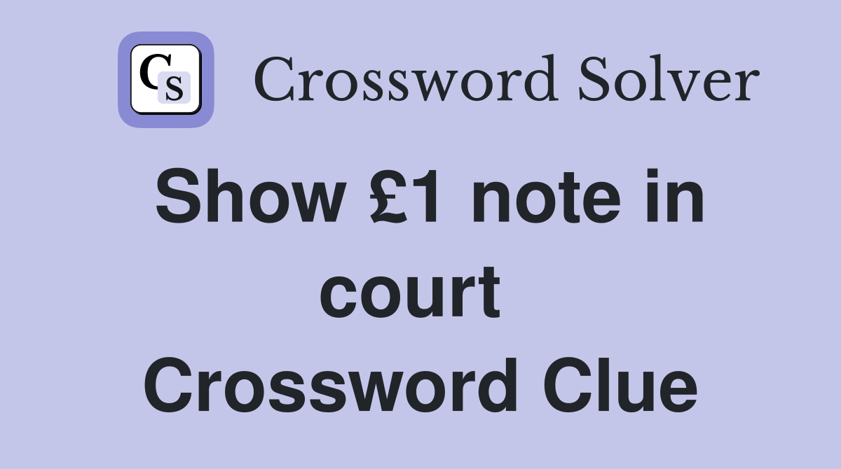 Show £1 note in court  Crossword Clue