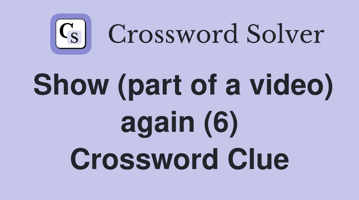 Show (part of a video) again (6) Crossword Clue