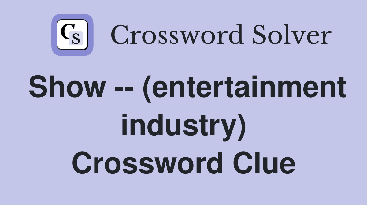 Show -- (entertainment industry) Crossword Clue