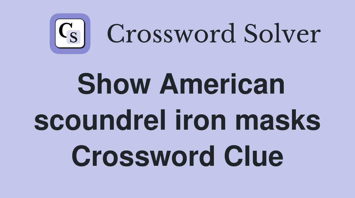 Show American scoundrel iron masks Crossword Clue