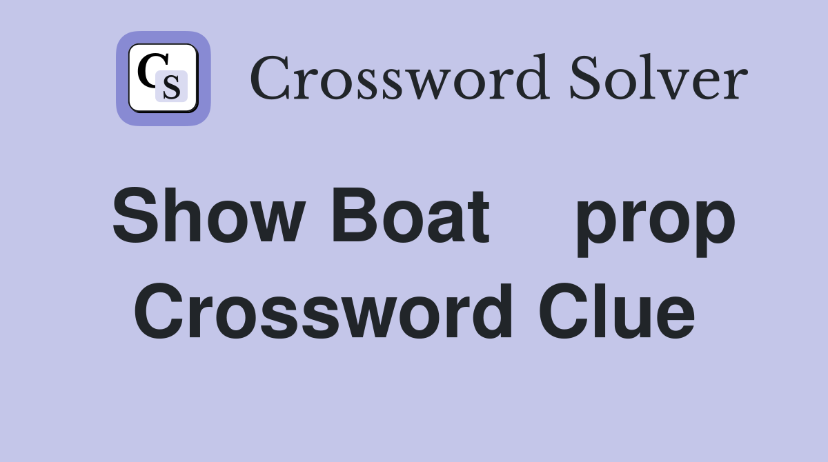 Show Boat    prop Crossword Clue