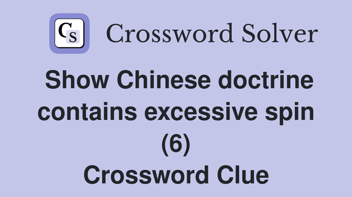 Show Chinese doctrine contains excessive spin (6) Crossword Clue