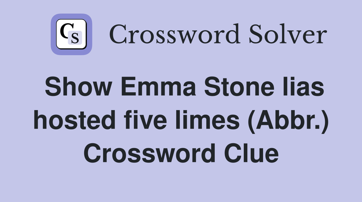 Show Emma Stone lias hosted five limes (Abbr.) Crossword Clue
