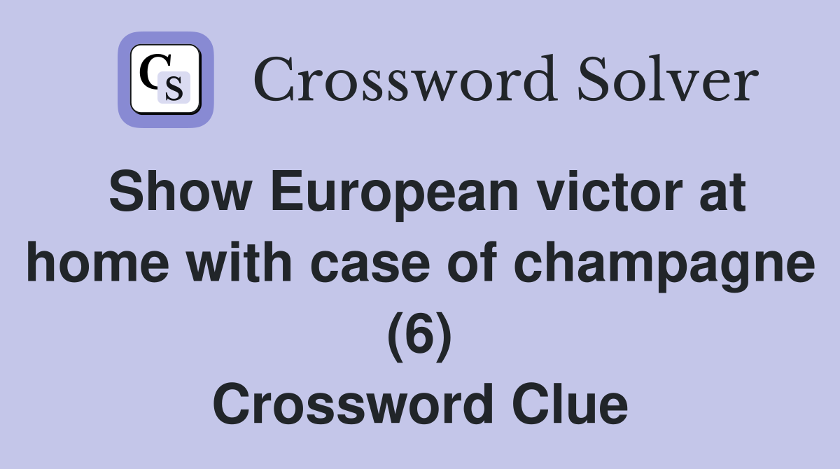 Show European victor at home with case of champagne (6) Crossword Clue