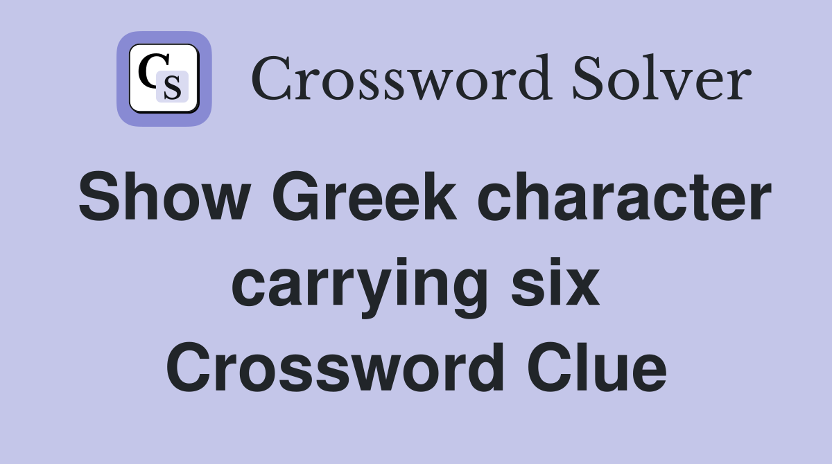 Show Greek character carrying six Crossword Clue