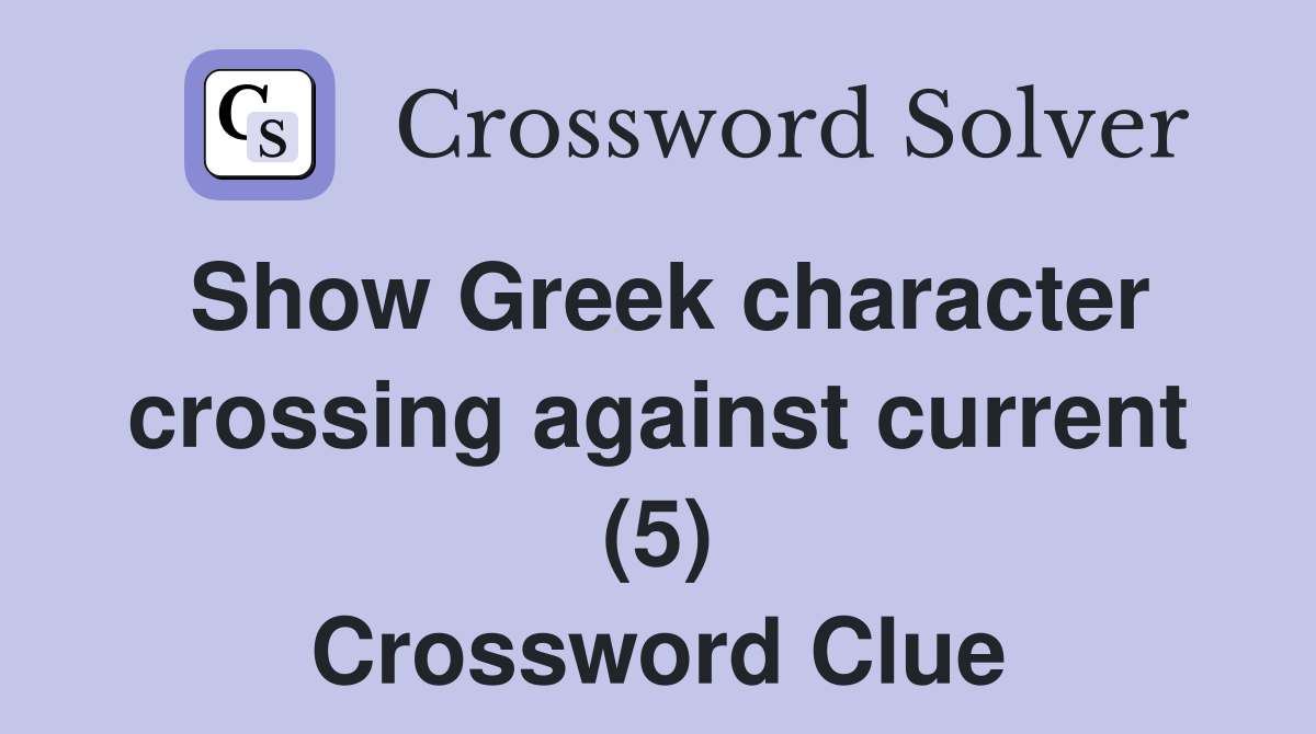 Show Greek character crossing against current (5) Crossword Clue