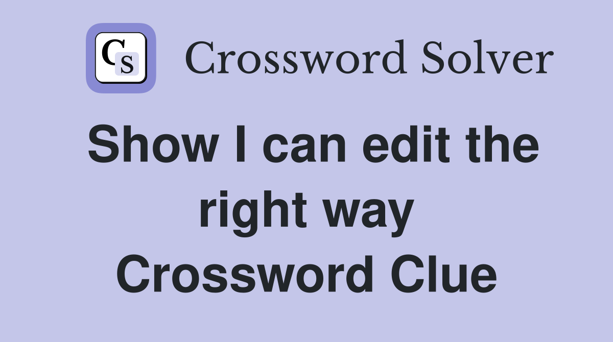 Show I can edit the right way Crossword Clue