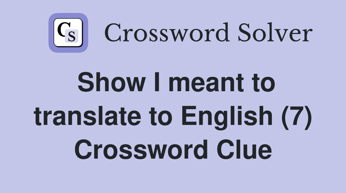 Show I meant to translate to English (7) Crossword Clue