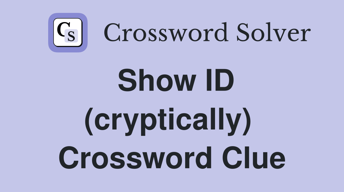 Show ID (cryptically)  Crossword Clue
