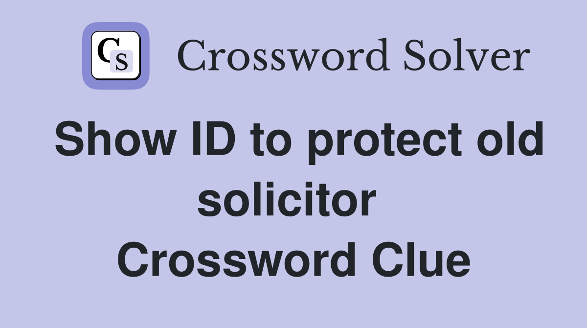 Show ID to protect old solicitor  Crossword Clue