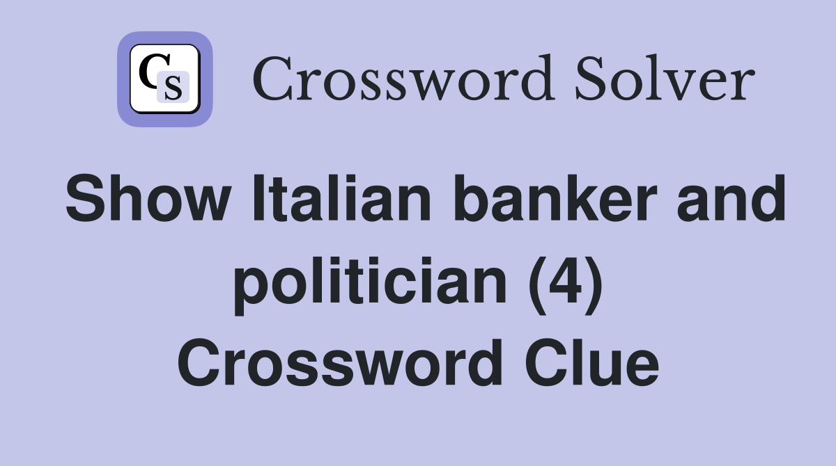 Show Italian banker and politician (4) Crossword Clue