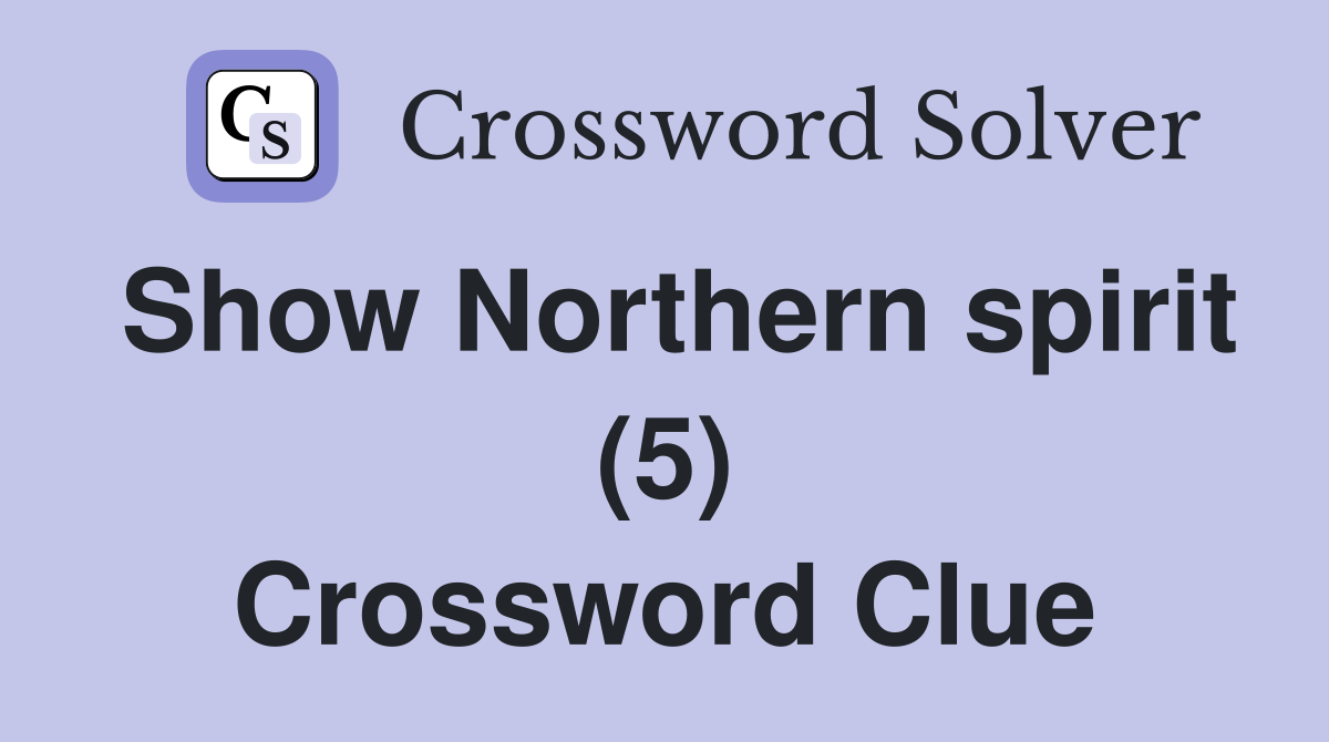 Show Northern spirit (5) Crossword Clue