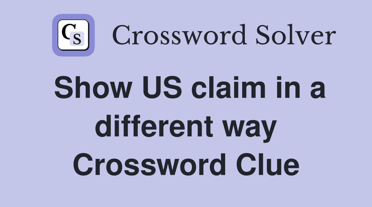 Show US claim in a different way Crossword Clue