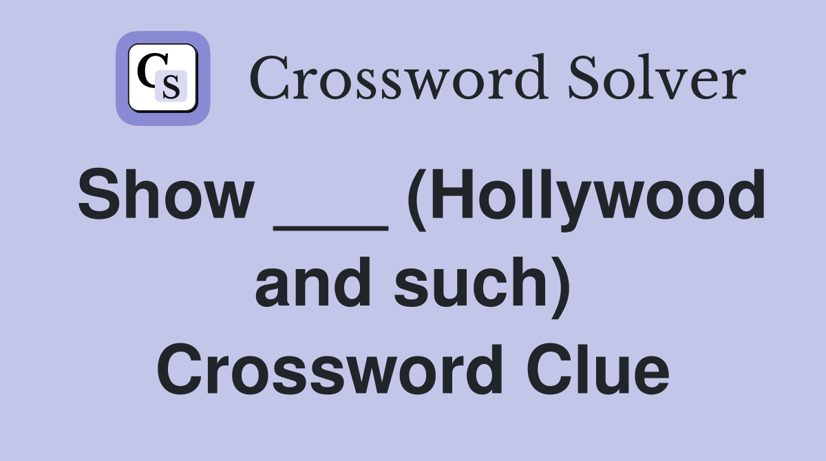 Show ___ (Hollywood and such) Crossword Clue