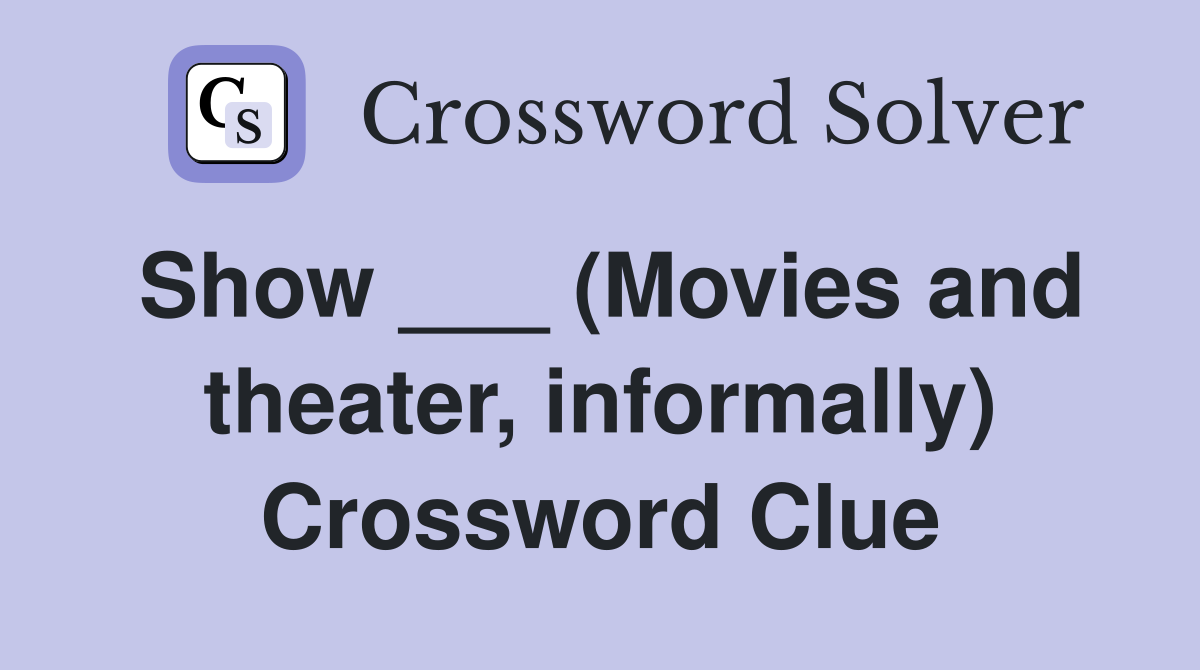 Show ___ (Movies and theater, informally) Crossword Clue