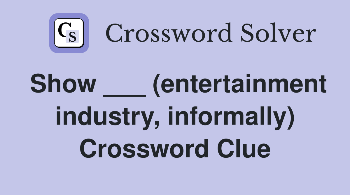 Show ___ (entertainment industry, informally) Crossword Clue