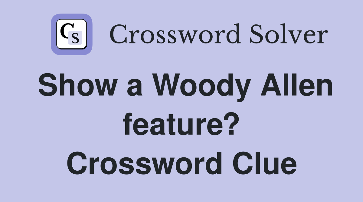 Show a Woody Allen feature? Crossword Clue