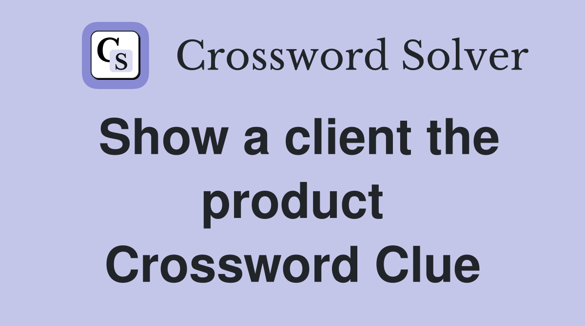Show a client the product Crossword Clue