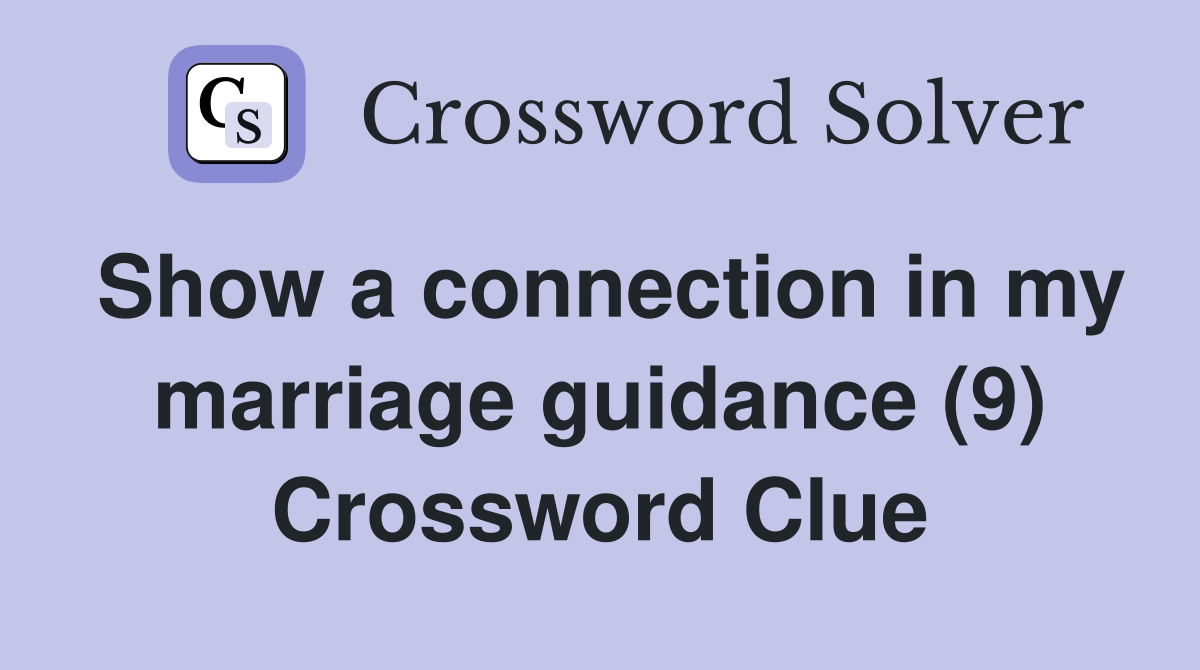 Show a connection in my marriage guidance (9) Crossword Clue
