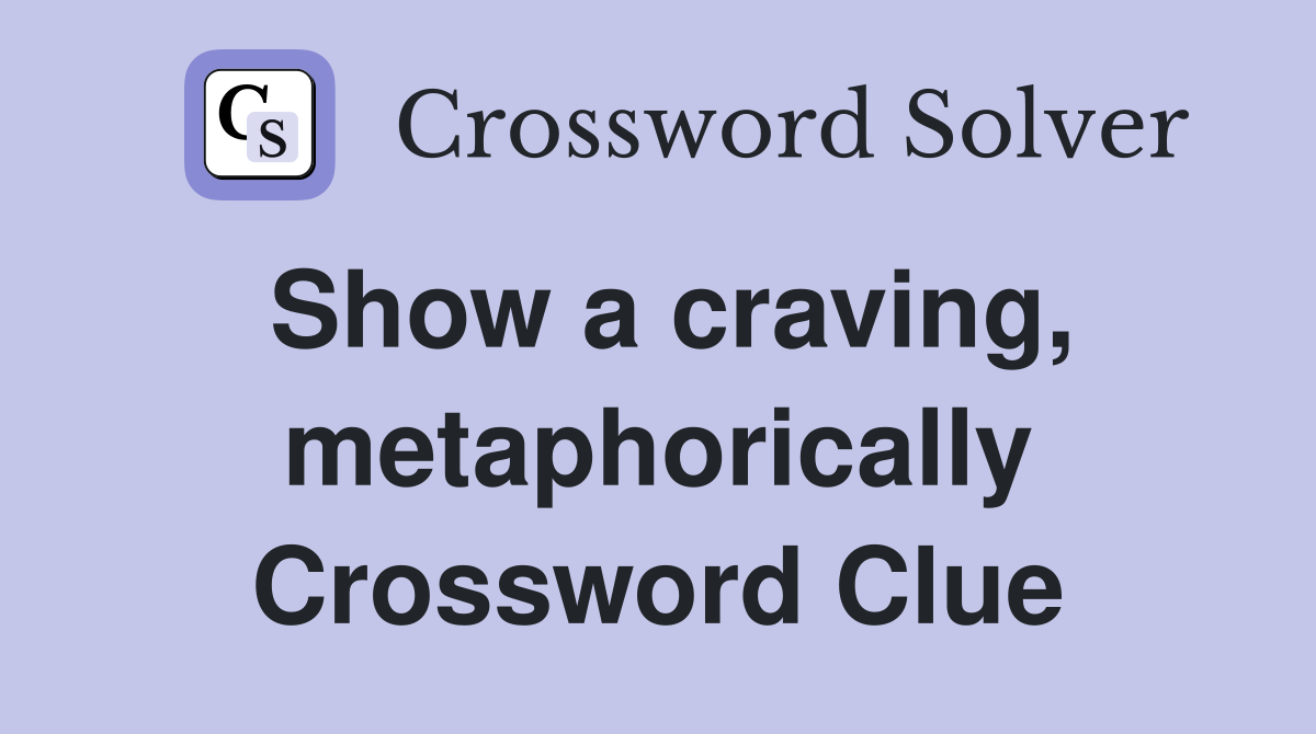 Show a craving, metaphorically Crossword Clue