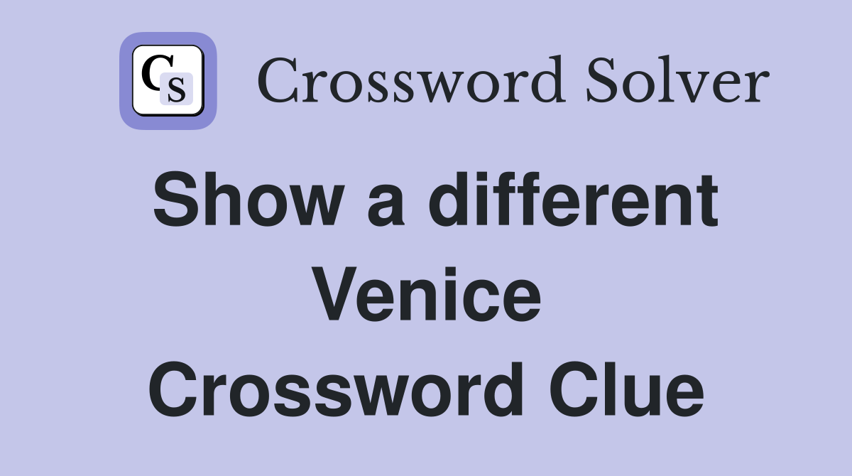 Show a different Venice Crossword Clue