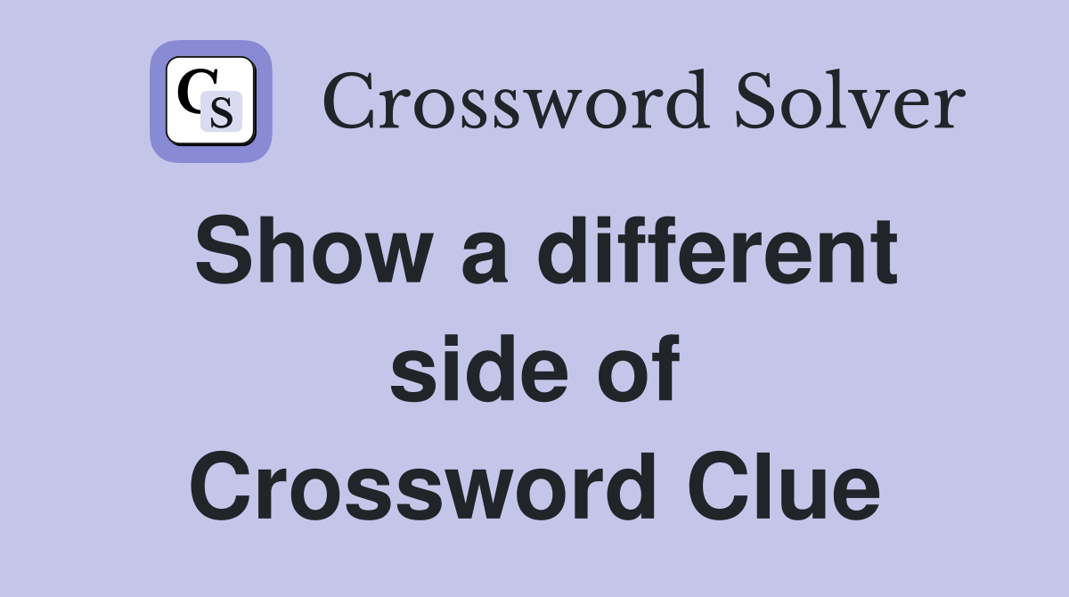 Show a different side of Crossword Clue