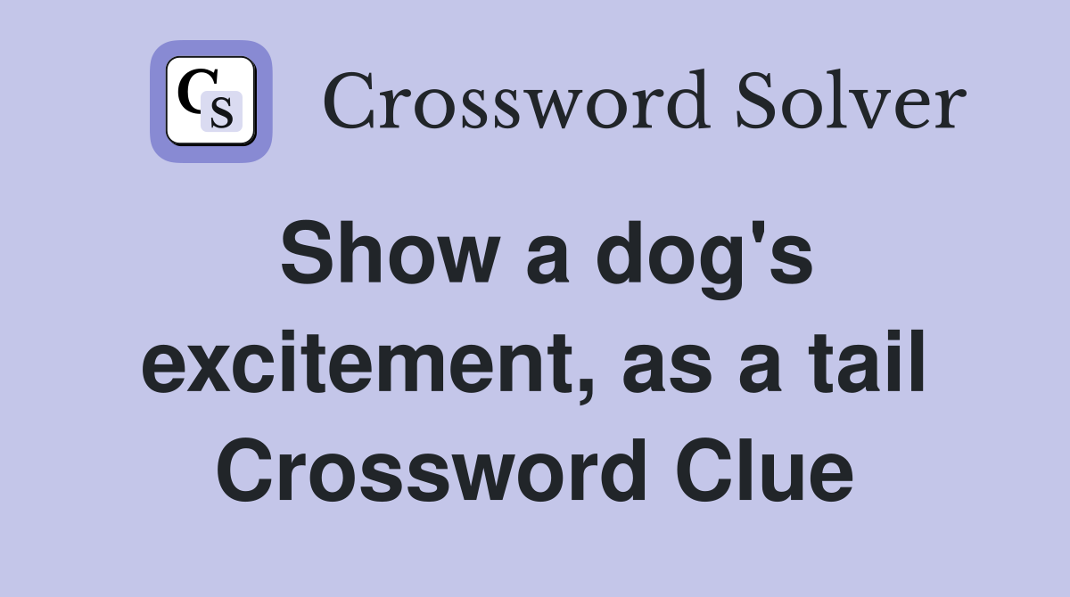 Show a dog's excitement, as a tail Crossword Clue