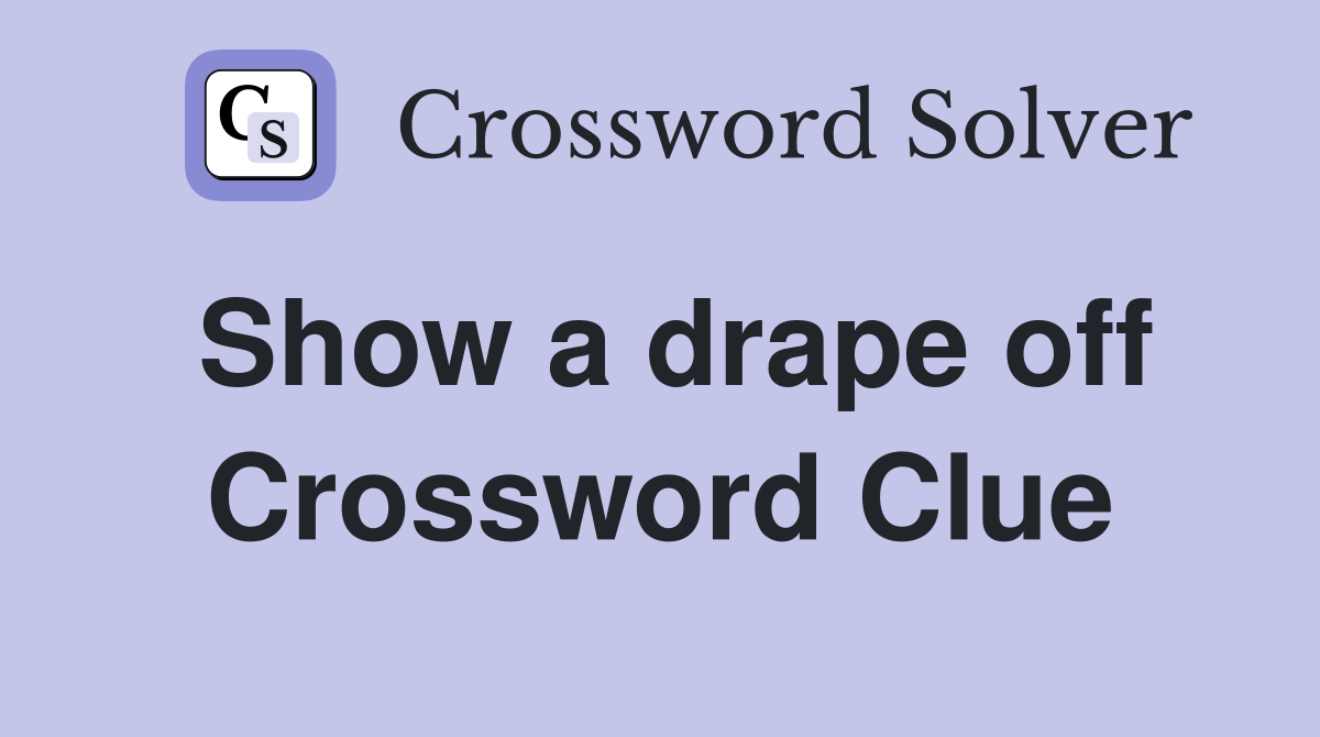 Show a drape off Crossword Clue
