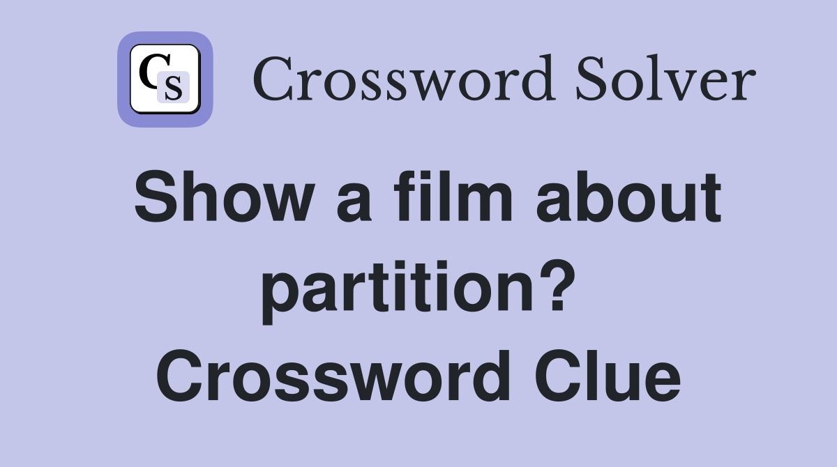 Show a film about partition? Crossword Clue