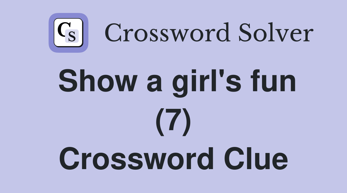 Show a girl's fun (7) Crossword Clue