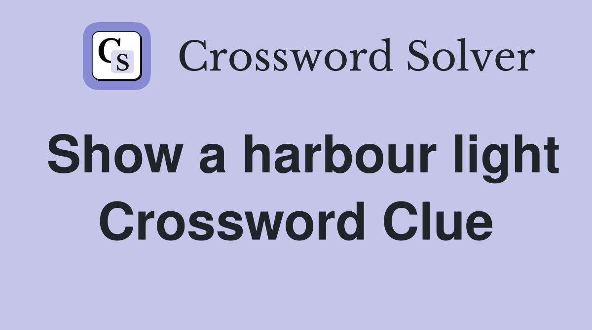 Show a harbour light Crossword Clue