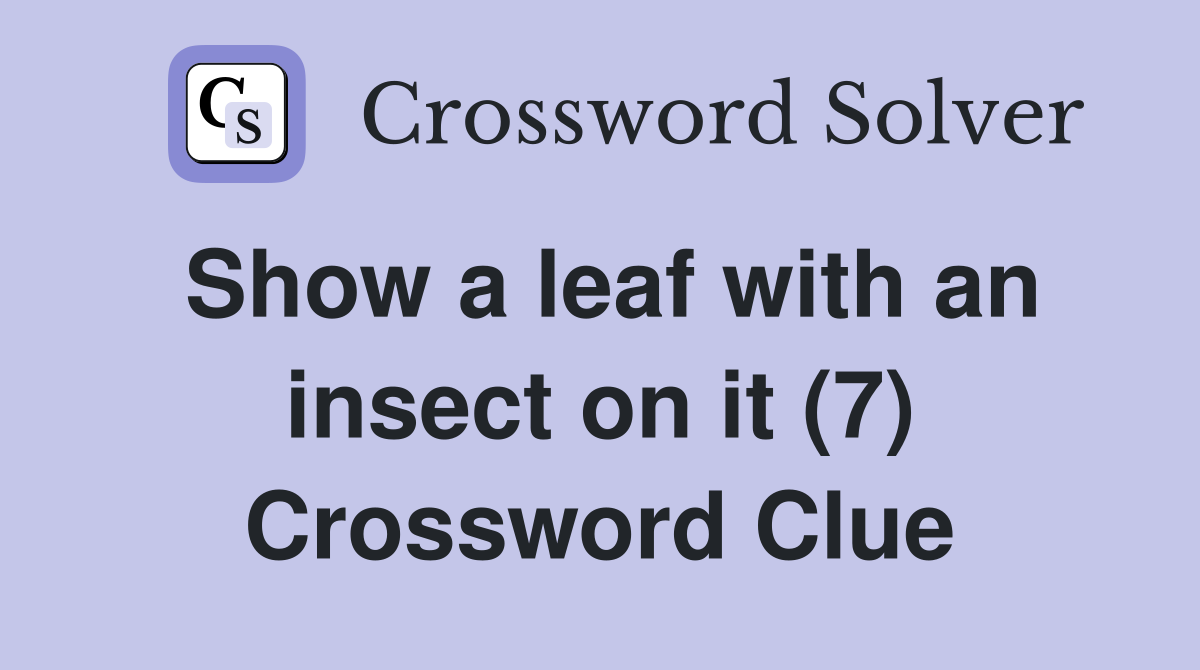 Show a leaf with an insect on it (7) Crossword Clue