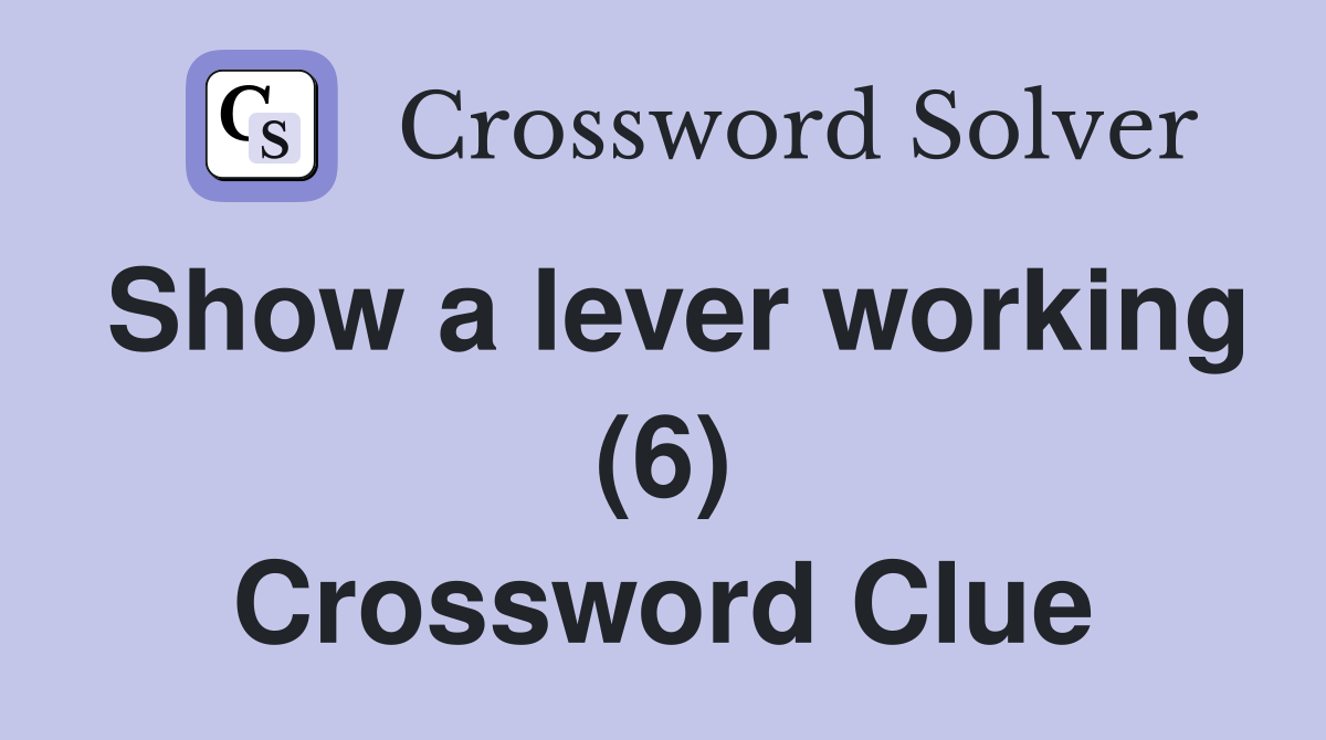 Show a lever working (6) Crossword Clue