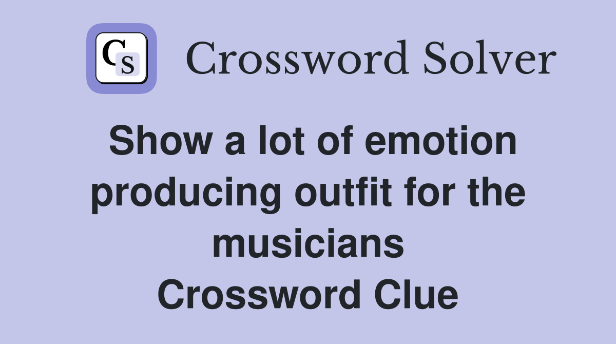 Show a lot of emotion producing outfit for the musicians Crossword Clue