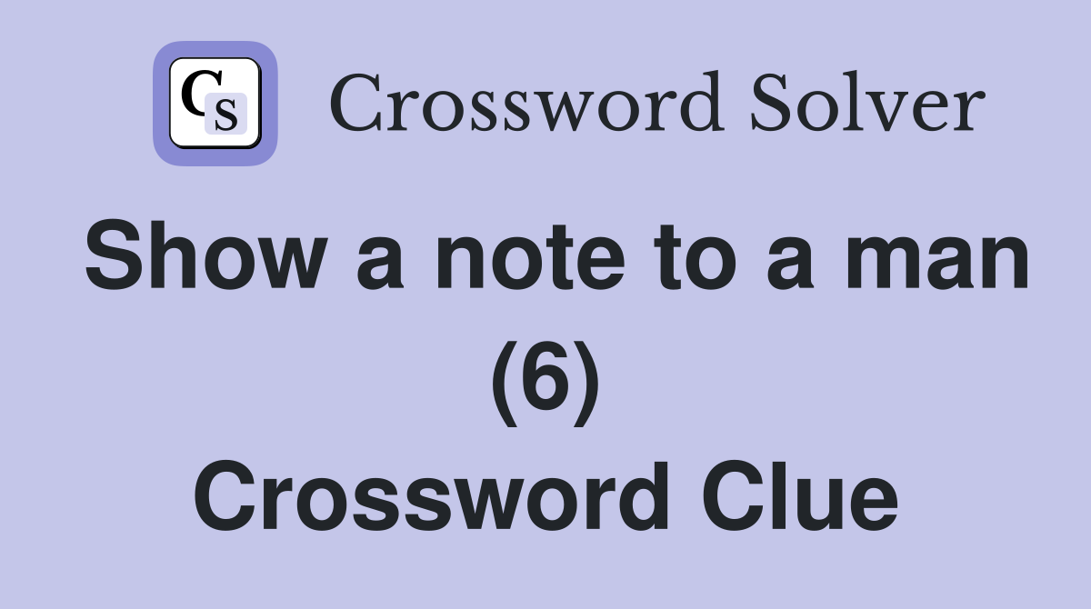 Show a note to a man (6) Crossword Clue