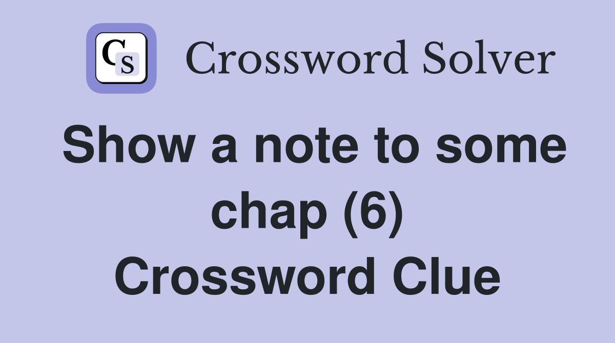 Show a note to some chap (6) Crossword Clue