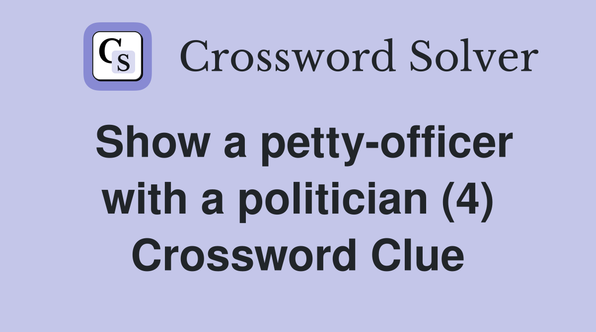 Show a petty-officer with a politician (4) Crossword Clue