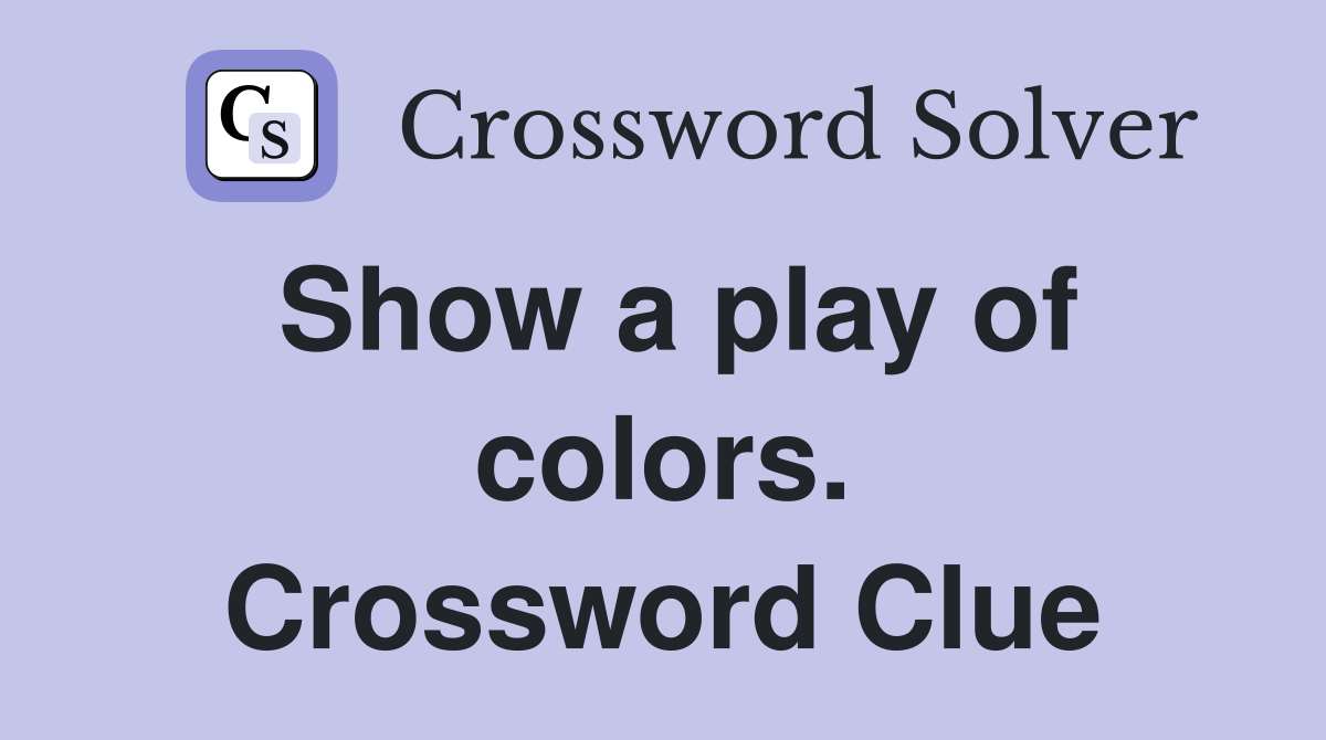 Show a play of colors. Crossword Clue