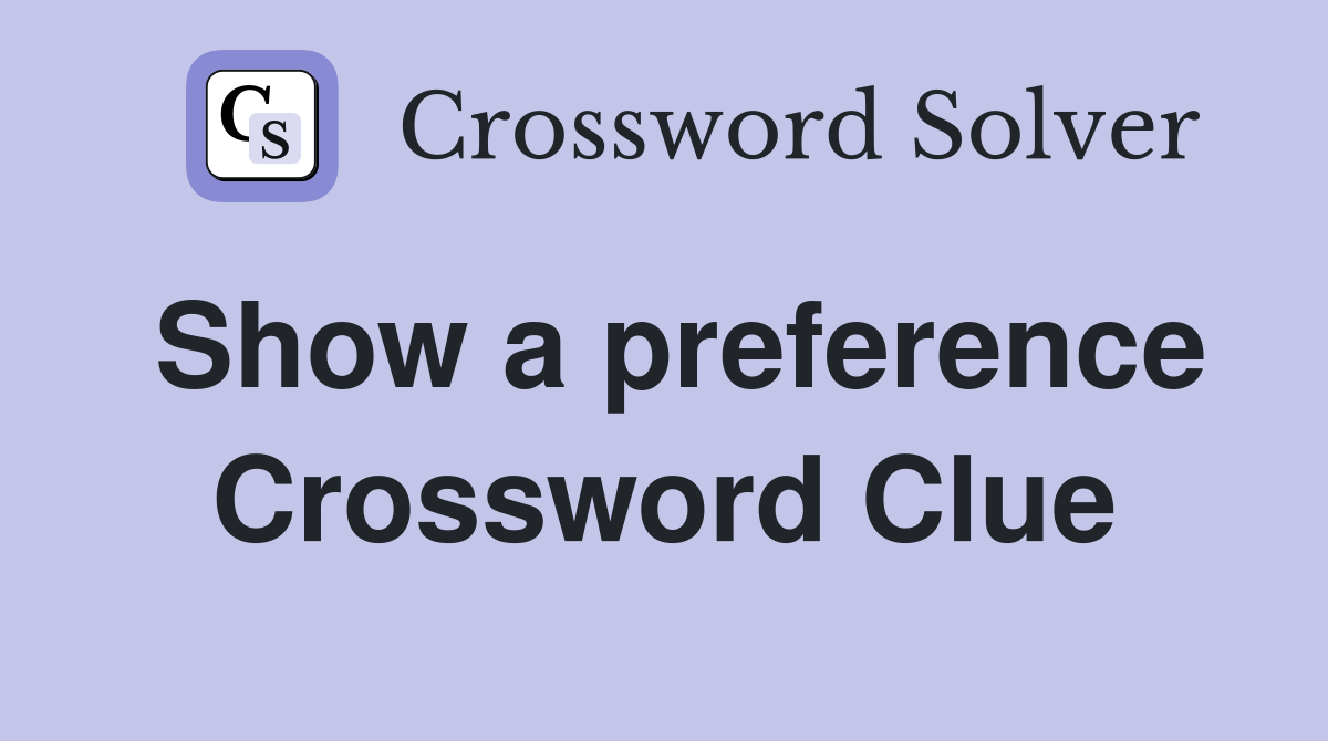 Show a preference Crossword Clue