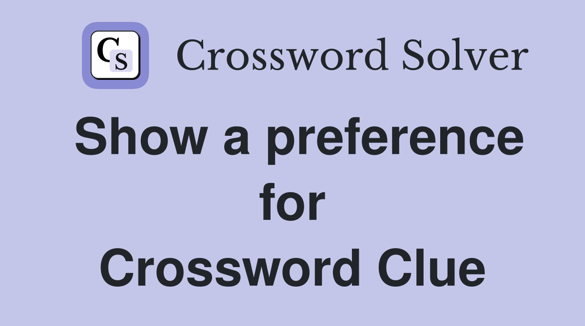 Show a preference for Crossword Clue