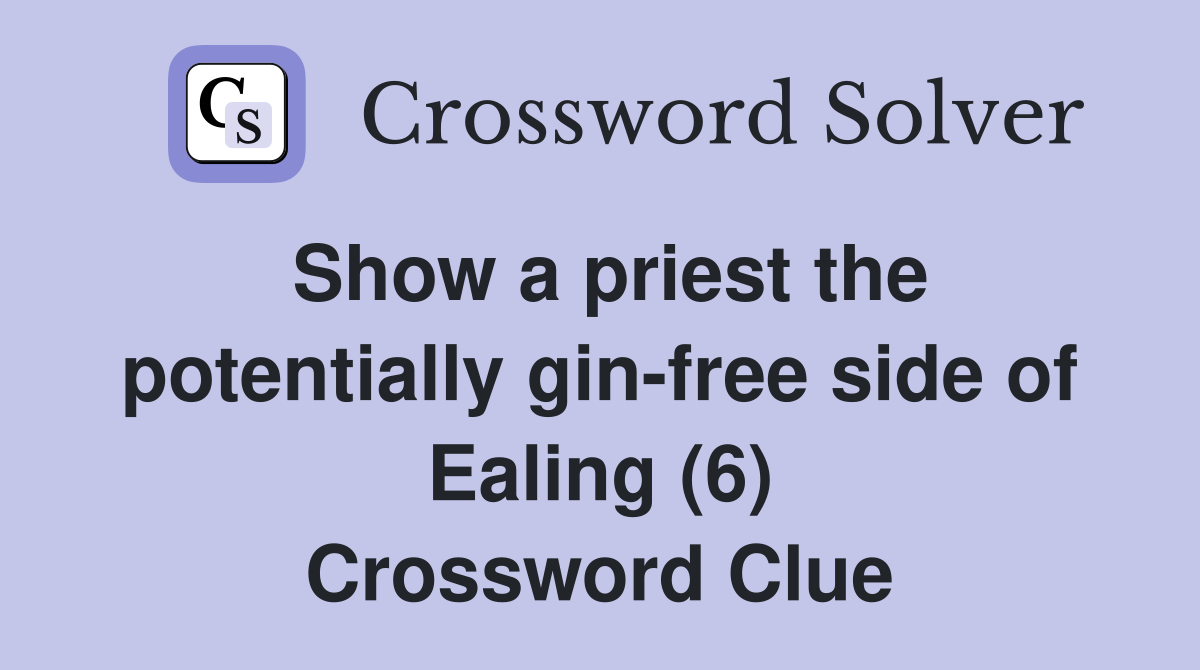 Show a priest the potentially gin-free side of Ealing (6) Crossword Clue