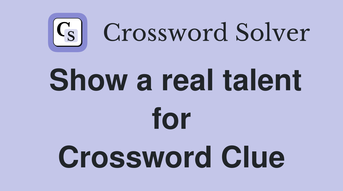 Show a real talent for Crossword Clue